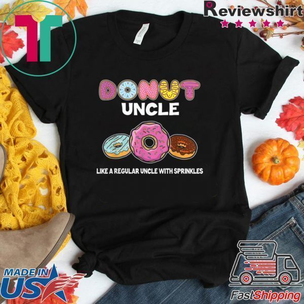 Donut Uncle Just Like Regular Uncle With Sprinkles Doughnut Lover Tee Shirt