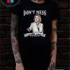 Don’t Mess With Me Tee Shirt Nancy Pelosi