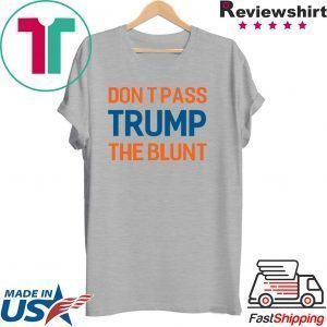 Don’t Pass Trump The Blunt Tee Shirt