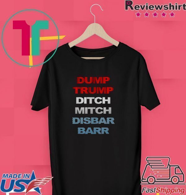 Dump Trump Ditch Mitch Disbar Barr 2020 Tee Shirts