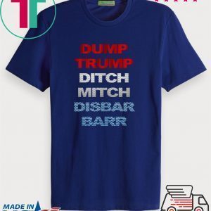 Dump Trump Ditch Mitch Disbar Barr 2020 Tee Shirts