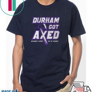 Durham Got Axed Tee Shirt