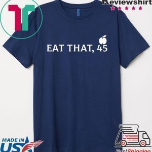 Eat That 45 Trumps impeachment Tee Shirt