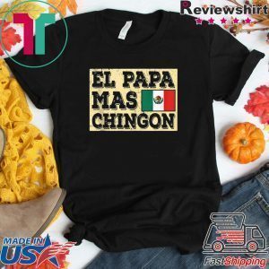 El Papa Mas Chingon Mexican Dad Tee Shirt