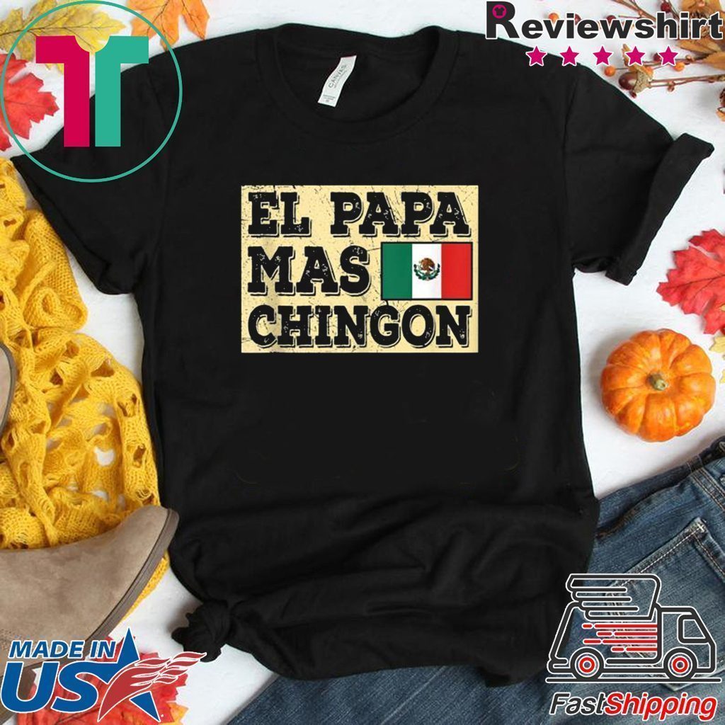 ? El Papa Mas Chingon Mexican Dad Tee Shirt