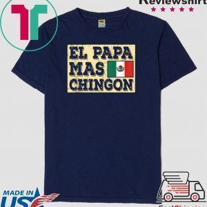 El Papa Mas Chingon Mexican Dad Tee Shirt