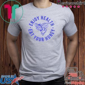 Enjoy Health, Eat Your Honey Tee Shirt