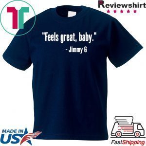 Feels Great Baby Jimmy G Limited T-Shirt