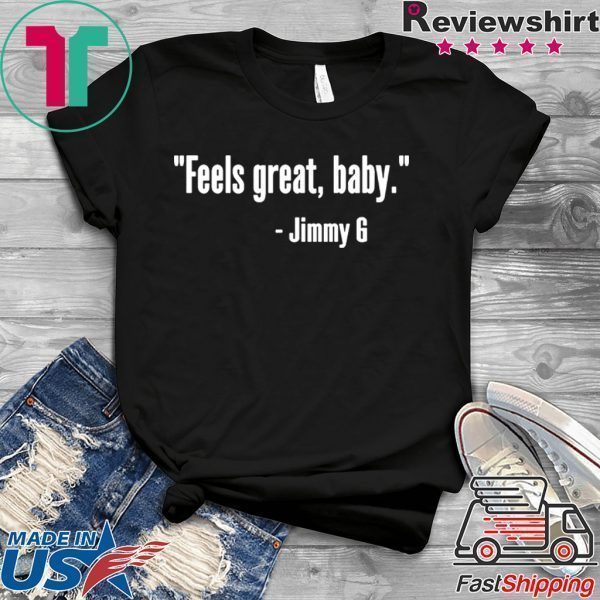 Feels Great Baby Jimmy G Shirt,Feels Great Baby Jimmy G Tee Shirt