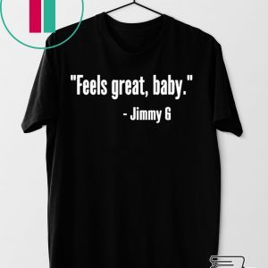 how can buy Feels Great Baby Jimmy G T-Shirt