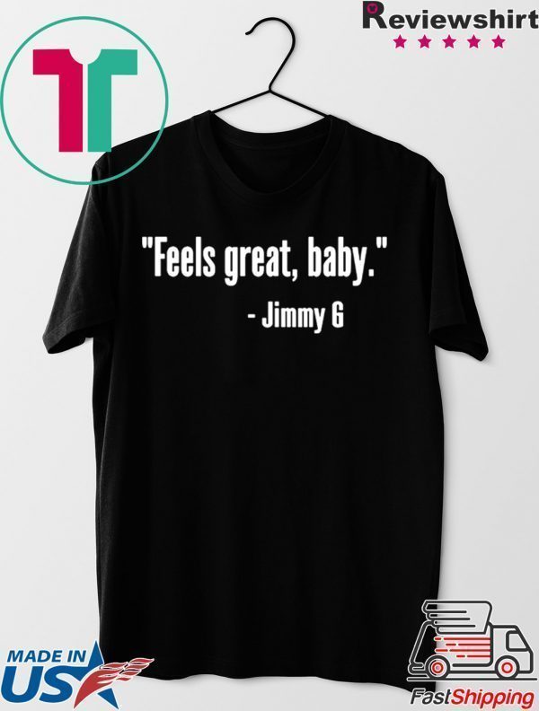 how can buy Feels Great Baby Jimmy G T-Shirt