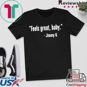 Feels Great Baby Jimmy G San Francisco 49ers original T-Shirt