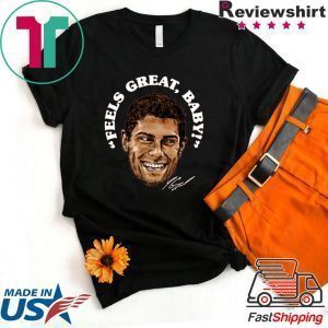 Feels Great Baby Jimmy G Tee Shirt - George Kittle - San Francisco 49ers