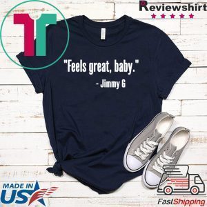 Feels Great Baby Jimmy G Tee Shirts