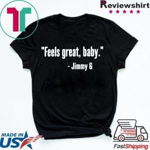 Feels Great Baby Jimmy G George Kittle Tee Shirts