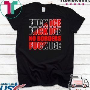 Fuck Ice No Borders Tee Shirt