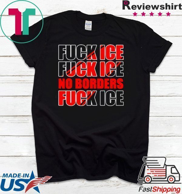 Fuck Ice No Borders Tee Shirt