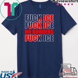 Fuck Ice No Borders Tee Shirt