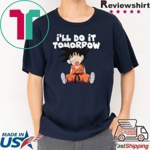 Goku Ill Do It Tomorrow shirt