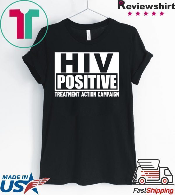 HIV Positive treatment action campaign Tee Shirt