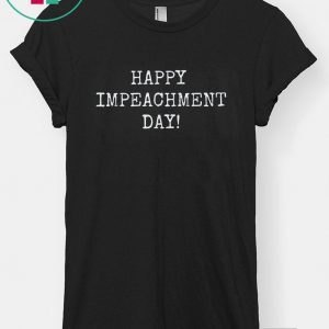 Happy Impeachment Day! Funny Anti-Trump t-shirt 86 the 45! Tee Shirts