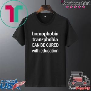Homophobia Transphobia Can Be Cured With Education Tee Shirt