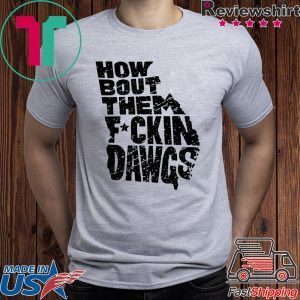 How Bout Them Fuckin Dawgs original T-Shirt