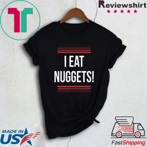 I Eat Nuggets Tee Shirts