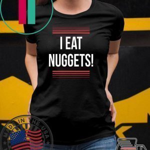 I Eat Nuggets Tee Shirts