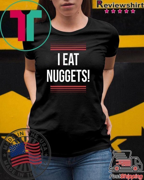 I Eat Nuggets Tee Shirts