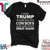 I wish Trump would buy the Cowboys and make them great again Tee Shirt