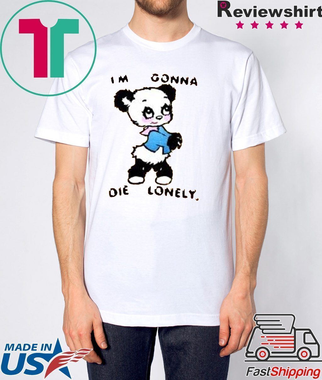 I'M GONNA DIE LONELY Tee Shirt