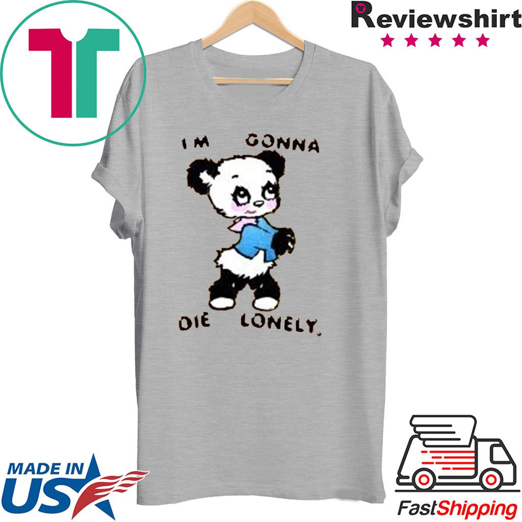 I'M GONNA DIE LONELY Tee Shirt