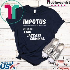 IMPOTUS Impeached President Trump Of the USA Meaning Liar Jackass Criminal Tee Shirt