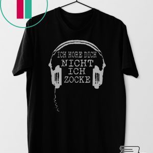 Ich Höre Dich Nicht Ich Zocke Tee Shirts