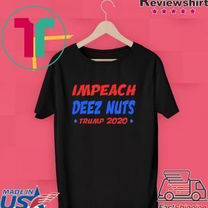 Impeach Deez Nuts Trump 2020 elections Tee Shirt