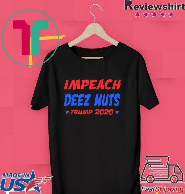 Impeach Deez Nuts Trump 2020 elections Tee Shirt