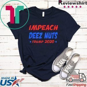 Impeach Deez Nuts Trump 2020 elections Tee Shirt
