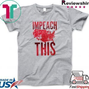 Impeach This Donald Trump Gift T-Shirt
