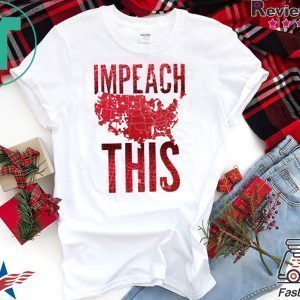 Impeach This Trump 2020 Tee Shirts