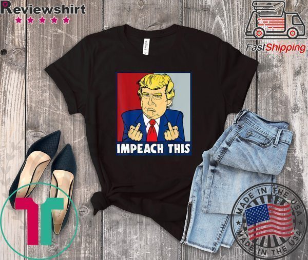 Impeach This Trump Impeachment Republican Trump Supporters Tee Shirts