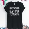 Impeached 8:21 PM 12-18-2019 Trump Impeachment Victory Tee Shirts