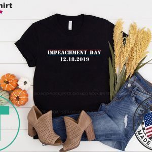 Impeachment Day December 18th 2019 Anti Trump Tee Shirt