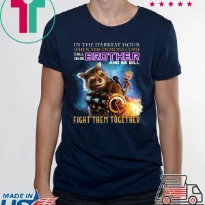 In The Darkest Hour When The Demons Come Call On Me Brother And We Will Fight Them Together Tee Shirt