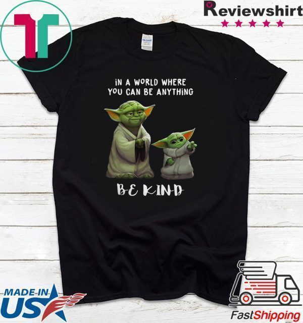In a world where you can be anything be kind Star Wars Yoda and Baby Yoda Tee Shirt