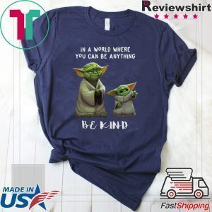 In a world where you can be anything be kind Star Wars Yoda and Baby Yoda Tee Shirt