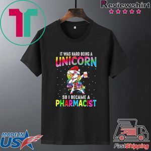 It Was Hard Being A Unicorn So I Became A Pharmacist 2020 T-Shirt
