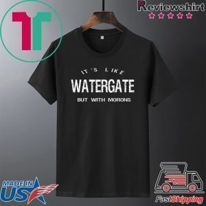 It’s Like Watergate But With Morons Trump Impeach Tee Shirts