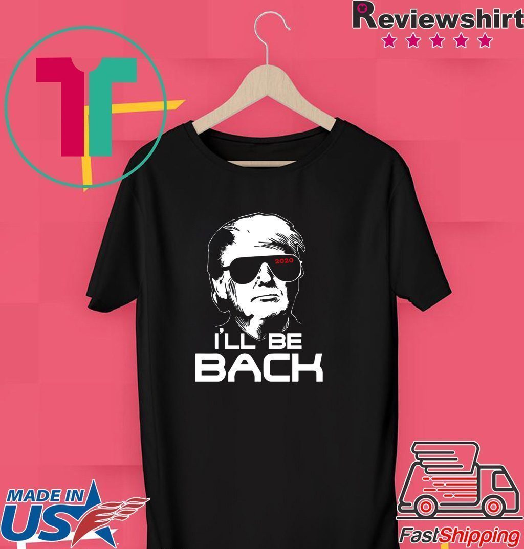 I’ll be back Trump T-Shirt