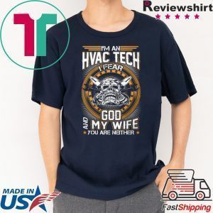 I’m An Hvac Tech I Fear God And My Wife You Are Neither Tee Shirts